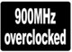 900 MHz Overclock