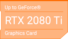 Jusqu'à la carte graphique GeForce® RTX 2080 Ti.